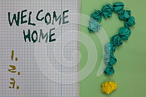 Text sign showing Welcome Home. Conceptual photo Expression Greetings New Owners Domicile Doormat Entry Notebook paper crumpled pa