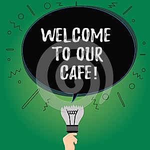 Text sign showing Welcome To Our Cafe. Conceptual photo Greeting receiving showing in restaurant good attention Blank