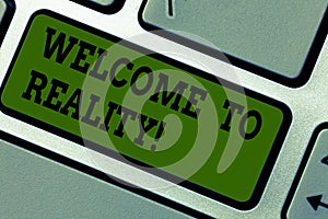 Text sign showing Welcome To Reality. Conceptual photo state things they actually exist as opposed idealistic Keyboard key