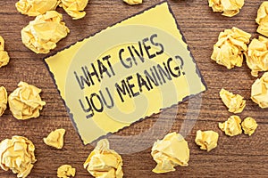 Text sign showing What Gives You Meaning question. Conceptual photo your purpose or intentions in life