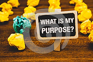 Text sign showing What Is My Purpose Question. Conceptual photo Direction Importance Discernment Reflection Blackboard with letter