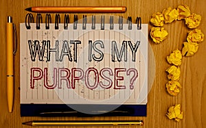 Text sign showing What Is My Purpose Question. Conceptual photo Direction Importance Discernment Reflection Notepad with outline t