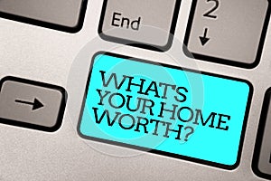 Text sign showing What s is Your Home Worth question. Conceptual photo Value of a house Property Cost Price Rate Silver grey compu