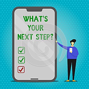 Text sign showing What S Your Next Stepquestion. Conceptual photo Analyse ask yourself before taking decisions Man