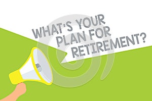 Text sign showing What s is Your Plan For Retirement question. Conceptual photo Savings Pension Elderly retire Megaphone loudspeak