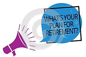 Text sign showing What s is Your Plan For Retirement question. Conceptual photo Savings Pension Elderly retire Megaphone loudspeak