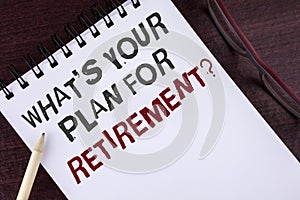 Text sign showing What IS Your Plan For Retirement Question. Conceptual photo Thought any plans when you grow old written on Notep