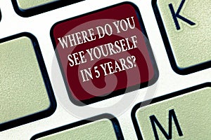 Text sign showing Where Do You See Yourself In 5 Years question. Conceptual photo Career goal Setting the target
