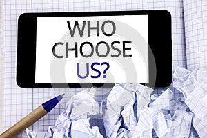 Text sign showing Who Choose Us Question. Conceptual photo Kind of people that select our Services or Products written on Mobile P