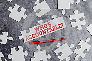 Text sign showing Who S Accountable. Business overview answerable for something within one s is power or control