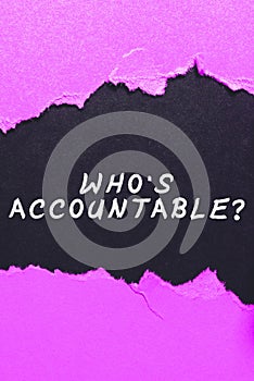 Text sign showing Who S Accountable. Word Written on answerable for something within one s is power or control