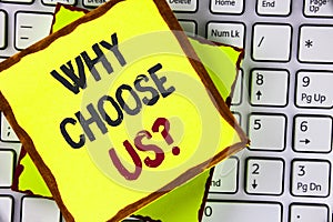 Text sign showing Why Choose Us Question. Conceptual photo Reasons to select our Services Products or Offers written on Sticky Not