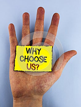 Text sign showing Why Choose Us Question. Conceptual photo Reasons to select our Services Products or Offers written on Yellow Sti