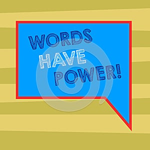 Text sign showing Words Have Power. Conceptual photo Energy Ability to heal help hinder humble and humiliate Blank