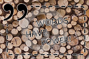 Text sign showing Words Have Power. Conceptual photo Energy Ability to heal help hinder humble and humiliate Wooden