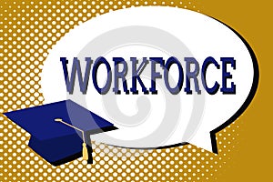 Text sign showing Workforce. Conceptual photo Group of showing who work in a company Employees Huanalysis Resources