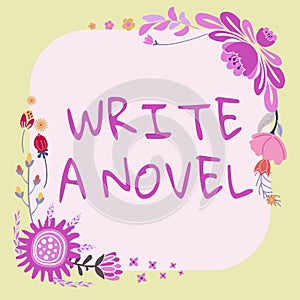 Text sign showing Write A Novel. Concept meaning Be creative writing some literature fiction become an author