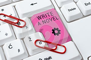 Text sign showing Write A Novel. Internet Concept Be creative writing some literature fiction become an author