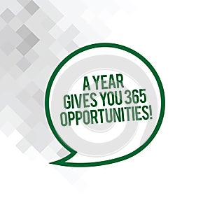 Text sign showing A Year Gives Your 365 Opportunities. Conceptual photo Fresh new start Motivation inspiration Blank