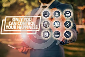 Text sign showing Only You Can Control Your Happiness. Conceptual photo Personal Selfmotivation inspiration.