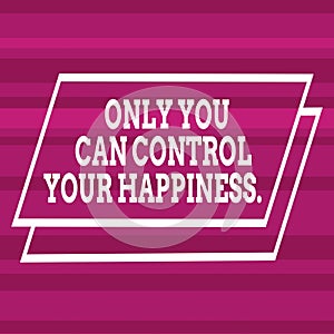 Text sign showing Only You Can Control Your Happiness. Conceptual photo Personal Selfmotivation inspiration Different