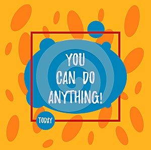 Text sign showing You Can Do Anything. Conceptual photo Motivation for doing something Believe in yourself Asymmetrical