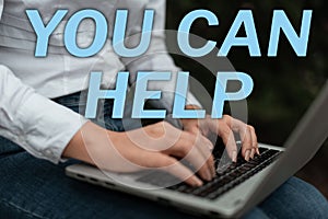 Text sign showing You Can Help. Business idea be a volunteer helping people in need give assistance