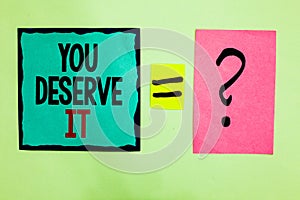 Text sign showing You Deserve It. Conceptual photo Reward for something well done Deserve Recognition award Black lined written no