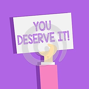 Text sign showing You Deserve It. Conceptual photo should have it because of their qualities or actions Clipart of Hand