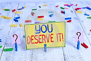 Text sign showing You Deserve It. Conceptual photo should have it because of their qualities or actions Scribbled and