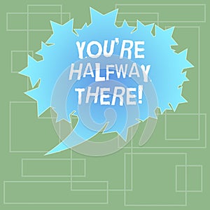 Text sign showing You Re Halfway There. Conceptual photo have done something that will allow achieve it Blank Oval Color