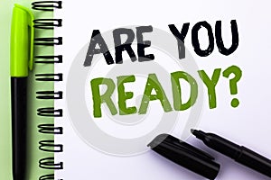 Text sign showing Are You Ready Question. Conceptual photo Be Prepared Motivated Warned Readiness Aware written on Notebook Book o photo