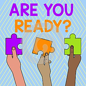 Text sign showing Are You Ready Question. Conceptual photo used telling someone start something when feel prepared Three