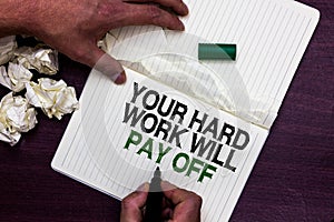 Text sign showing Your Hard Work Will Pay Off. Conceptual photo increasing work effort will lead to great things Man holding marke