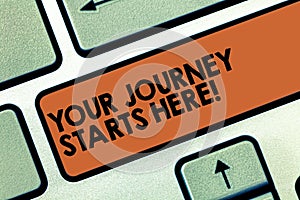 Text sign showing Your Journey Starts Here. Conceptual photo Motivation for starting a business Inspiration Keyboard key