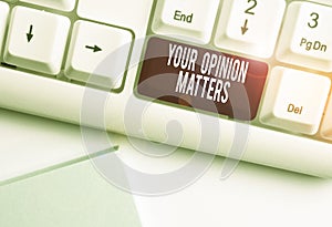 Text sign showing Your Opinion Matters. Conceptual photo to Have your say Providing a Valuable Input to Improve White pc