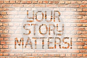 Text sign showing Your Story Matters. Conceptual photo share your experience Diary Express feelings in writing Brick