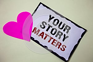 Text sign showing Your Story Matters. Conceptual photo share your experience Diary Express feelings in writing Hart love pink whit