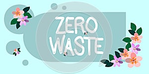 Text sign showing Zero Waste. Business showcase industrial responsibility includes composting, recycling and reuse