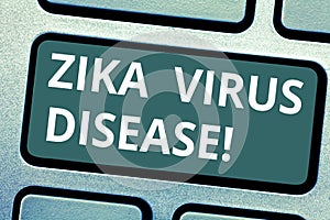 Text sign showing Zika Virus Disease. Conceptual photo transmitted primarily Aedes mosquitoes which bite Keyboard key