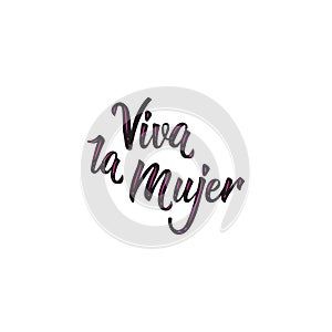 Text in Spanish: Cheers for women. Feminism quote, woman motivational slogan. lettering. Vector design. Viva la Mujer photo