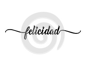Text in Spanish: Happiness. calligraphy vector illustration. Felicidad