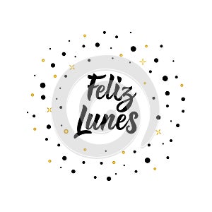 Text in Spanish: Happy Monday. Lettering. calligraphy vector illustration. Feliz lunes photo