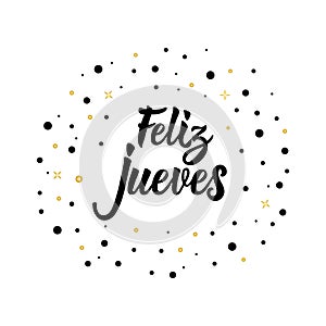 Text in Spanish: Happy Thursday. Lettering. calligraphy vector illustration. Feliz Jueves photo