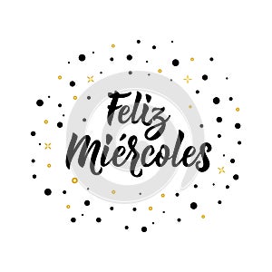 Text in Spanish: Happy Wednesday. Lettering. calligraphy vector illustration. Feliz Miercoles photo