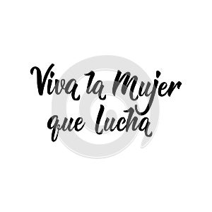 Text in Spanish: Viva woman fighting. Feminism quote, woman motivational slogan. lettering. Vector design. Viva La Mujer Que Lucha photo