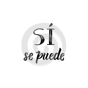 Text in Spanish: Yes you can. calligraphy vector illustration.