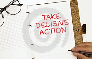 Text TAKE DECISIVE ACTION Calculator, pen and charts, documents and graphs