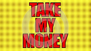 Text Take my money on a blurry yellow grid, 3d rendering, computer generated background