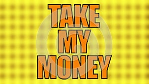 Text Take my money on a blurry yellow grid, 3d rendering, computer generated background